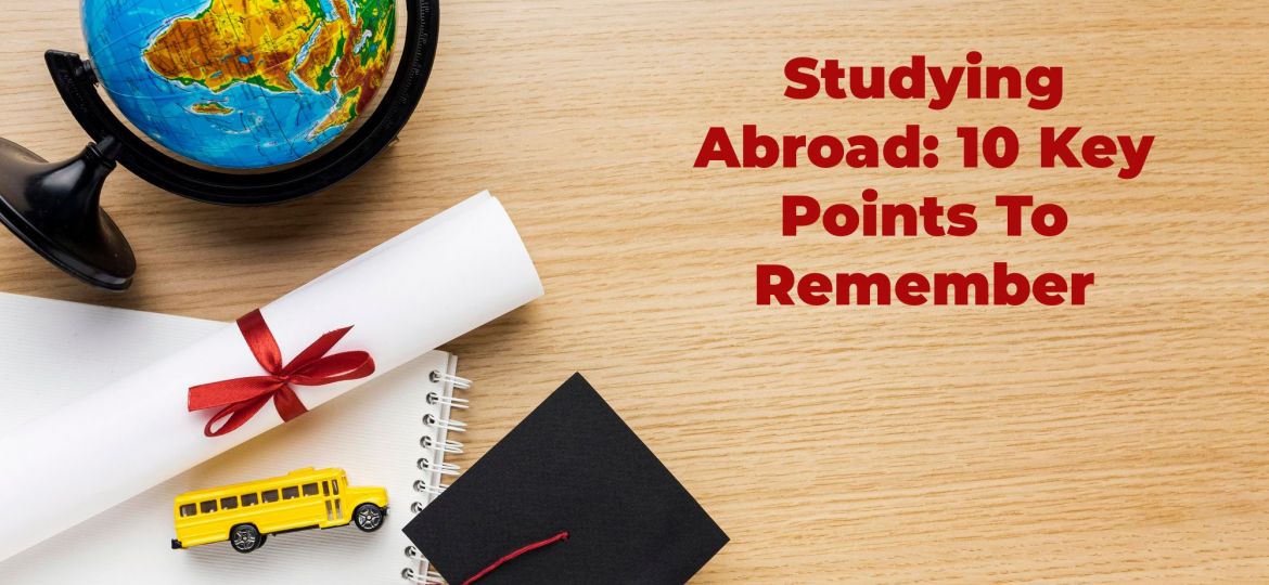 Studying Abroad: 10 Key Points To Remember
