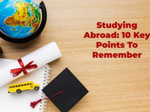 Studying Abroad: 10 Key Points To Remember