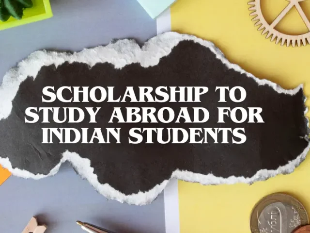 Scholarship to Study Abroad for Indian Students